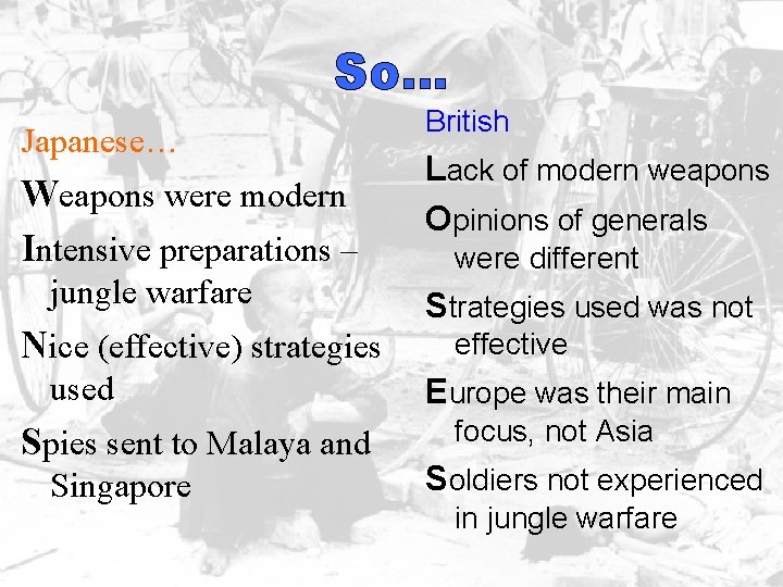 So… Japanese… Weapons were modern Intensive preparations – jungle warfare Nice (effective) strategies used