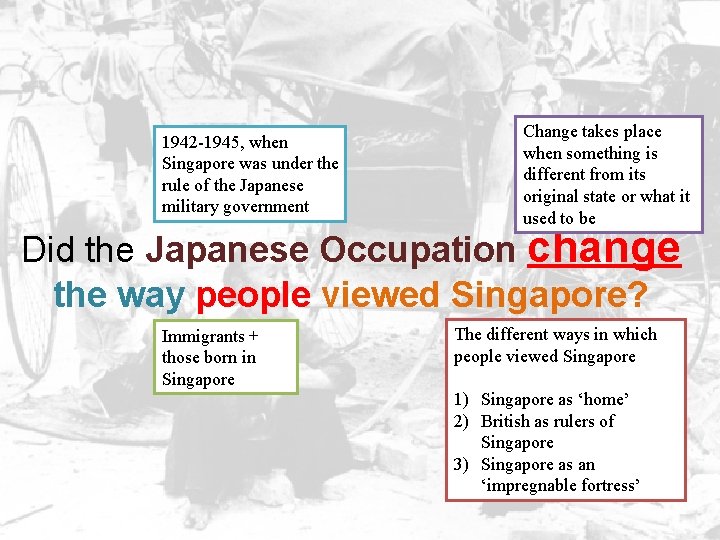 1942 -1945, when Singapore was under the rule of the Japanese military government Change