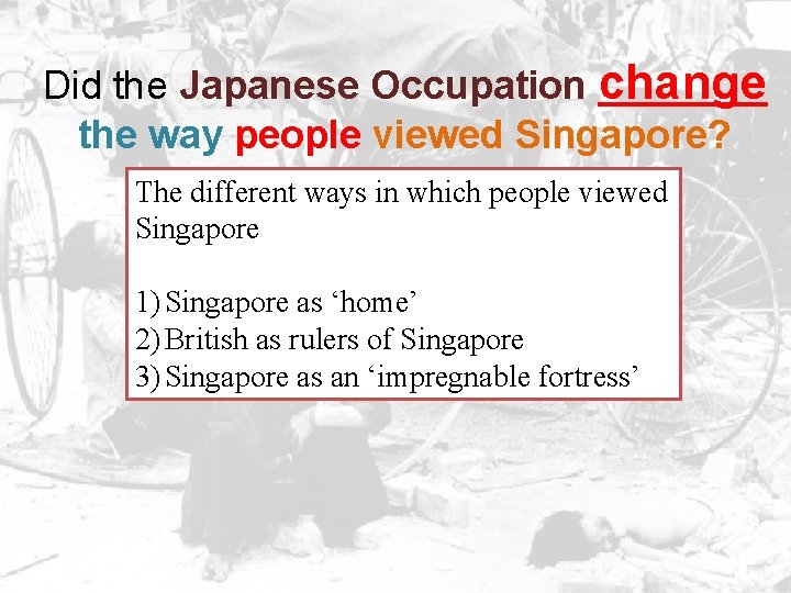 Did the Japanese Occupation change the way people viewed Singapore? The different ways in