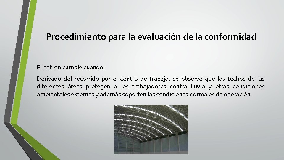 Procedimiento para la evaluación de la conformidad El patrón cumple cuando: Derivado del recorrido Procedimiento para la evaluación de la conformidad El patrón cumple cuando: Derivado del recorrido