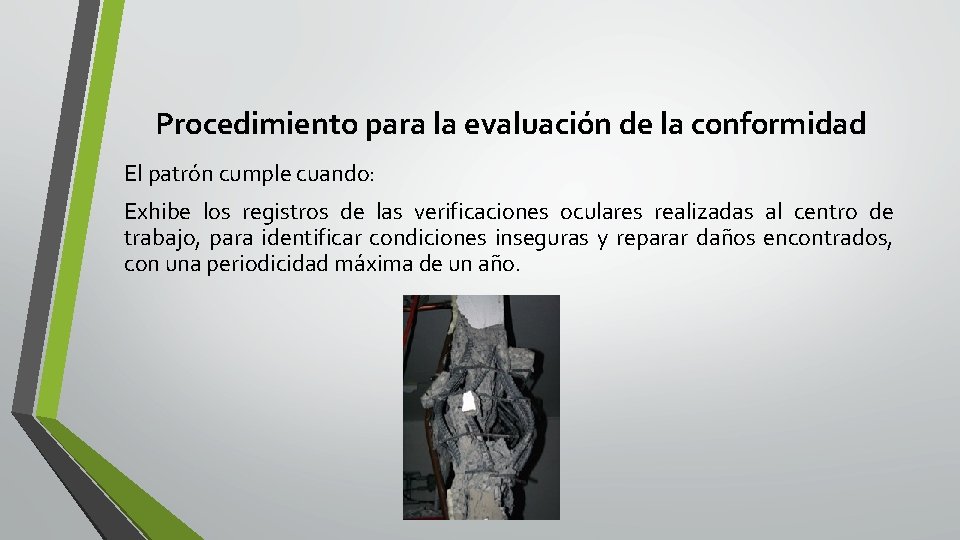 Procedimiento para la evaluación de la conformidad El patrón cumple cuando: Exhibe los registros Procedimiento para la evaluación de la conformidad El patrón cumple cuando: Exhibe los registros