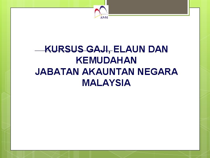 KURSUS GAJI, ELAUN DAN KEMUDAHAN JABATAN AKAUNTAN NEGARA MALAYSIA 