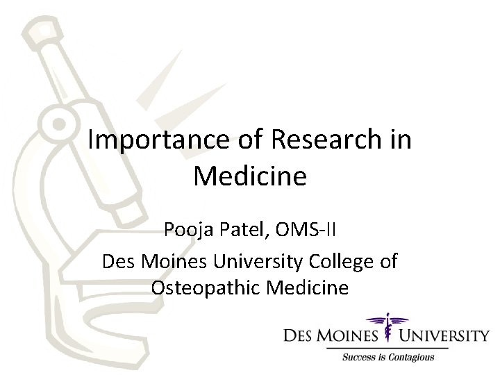 Importance of Research in Medicine Pooja Patel, OMS-II Des Moines University College of Osteopathic