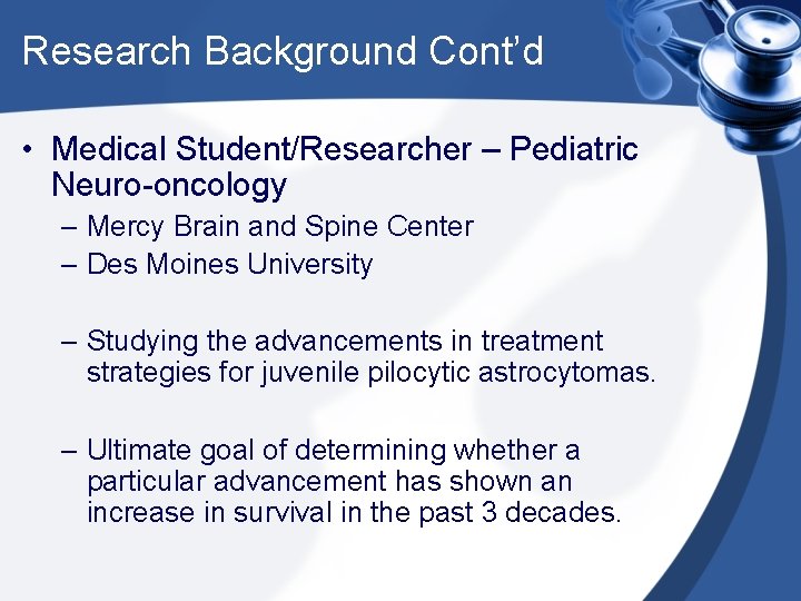 Research Background Cont’d • Medical Student/Researcher – Pediatric Neuro-oncology – Mercy Brain and Spine