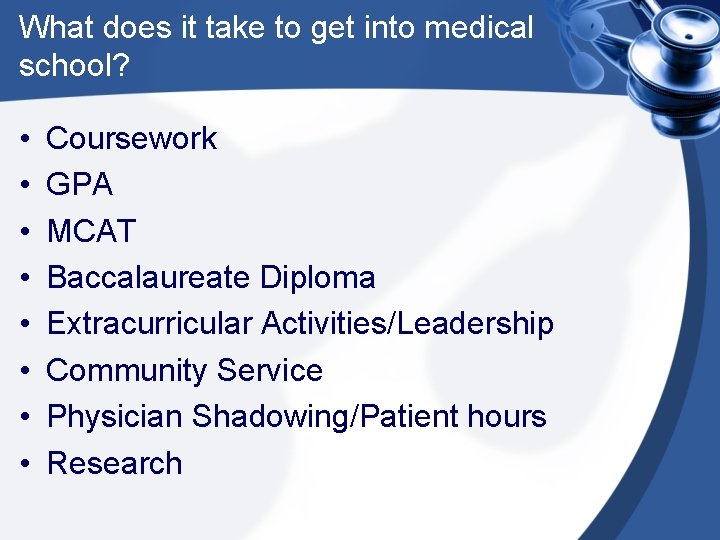 What does it take to get into medical school? • • Coursework GPA MCAT