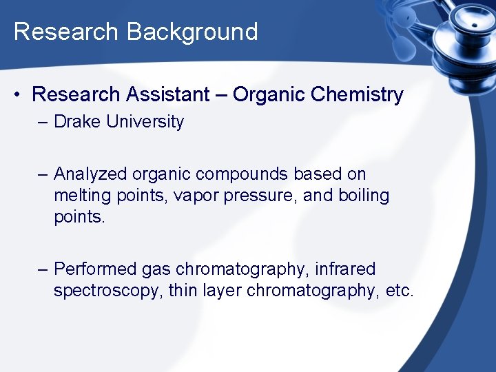 Research Background • Research Assistant – Organic Chemistry – Drake University – Analyzed organic