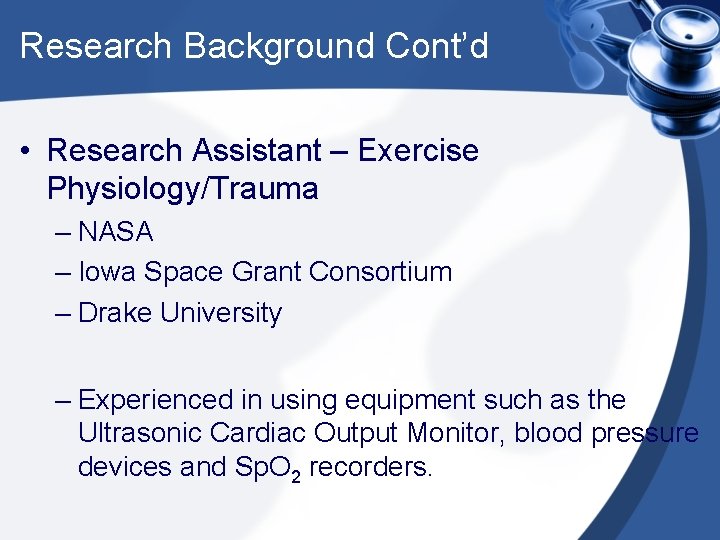 Research Background Cont’d • Research Assistant – Exercise Physiology/Trauma – NASA – Iowa Space