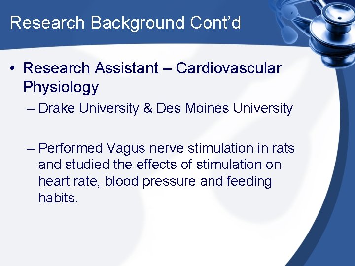 Research Background Cont’d • Research Assistant – Cardiovascular Physiology – Drake University & Des