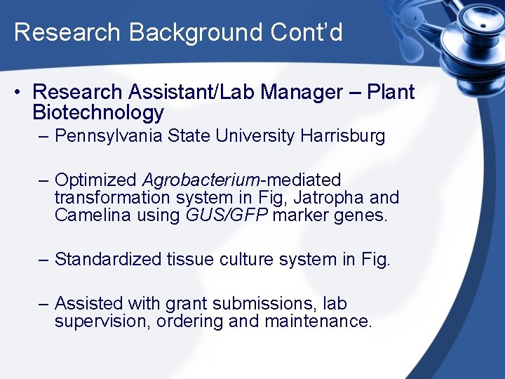 Research Background Cont’d • Research Assistant/Lab Manager – Plant Biotechnology – Pennsylvania State University