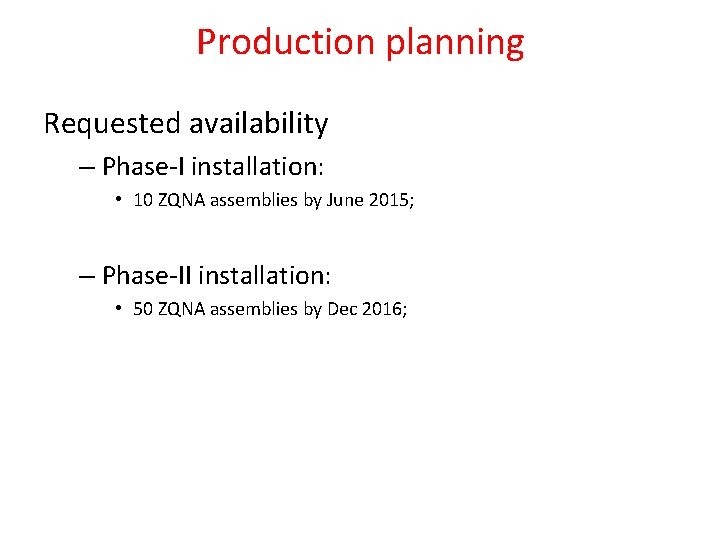 Production planning Requested availability – Phase-I installation: • 10 ZQNA assemblies by June 2015;