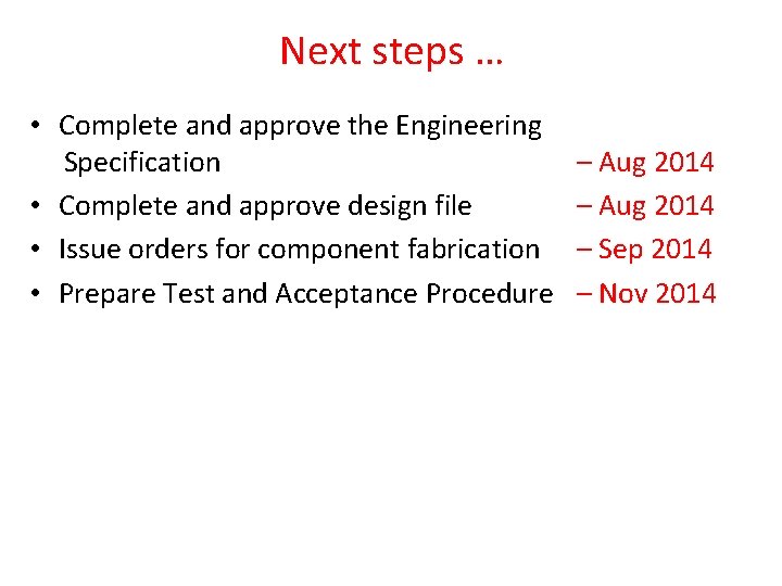 Next steps … • Complete and approve the Engineering Specification • Complete and approve