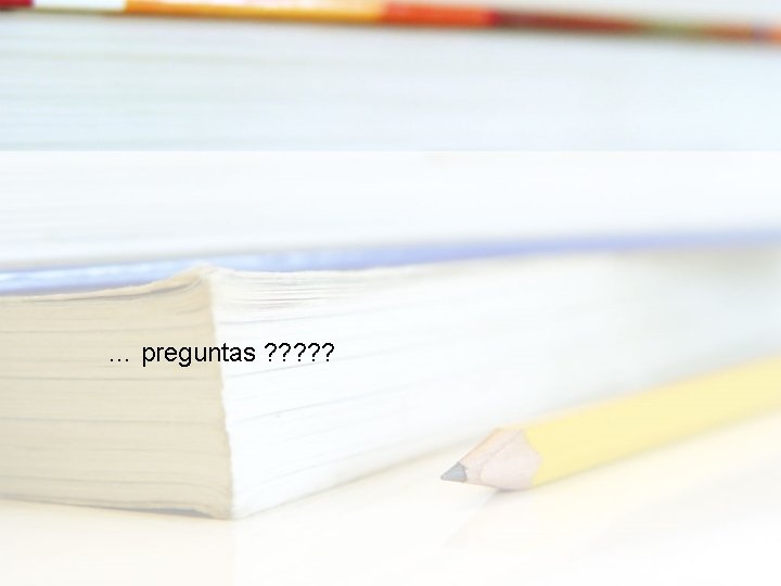 … preguntas ? ? ? 