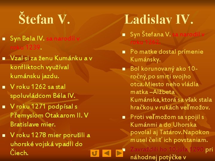 Štefan V. n n n Syn Bela IV. sa narodil v roku 1239. Vzal Štefan V. n n n Syn Bela IV. sa narodil v roku 1239. Vzal