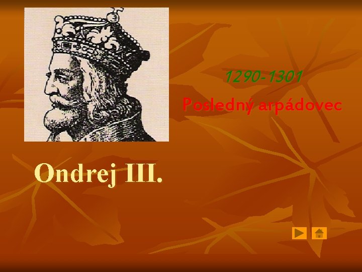 1290 -1301 Posledný arpádovec Ondrej III. 1290 -1301 Posledný arpádovec Ondrej III.