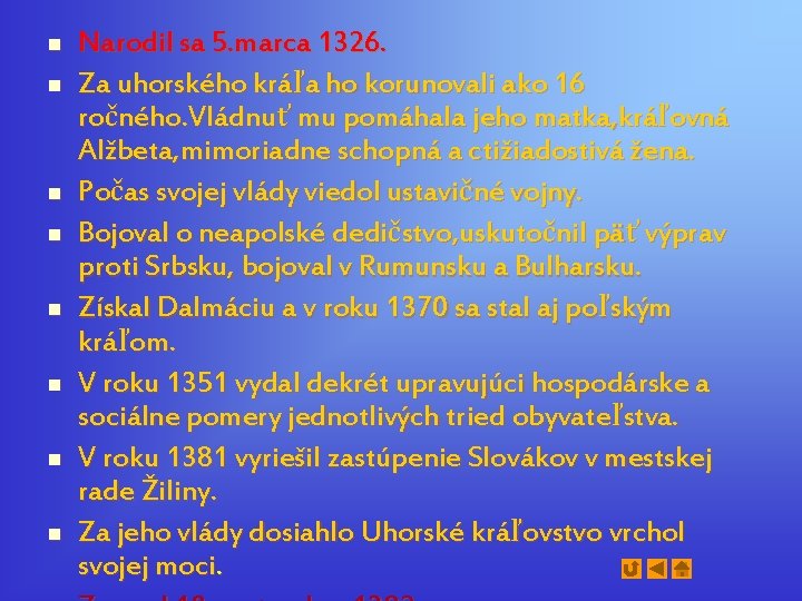 n n n n Narodil sa 5. marca 1326. Za uhorského kráľa ho korunovali n n n n Narodil sa 5. marca 1326. Za uhorského kráľa ho korunovali