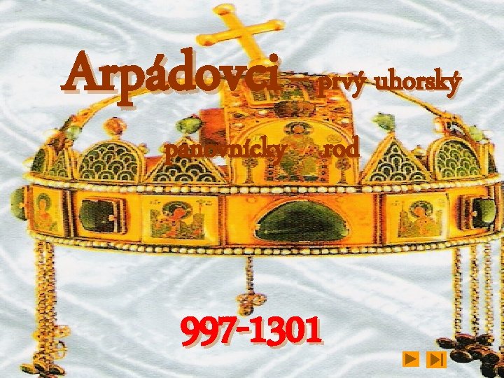 Arpádovci – prvý uhorský panovnícky rod 997 -1301 