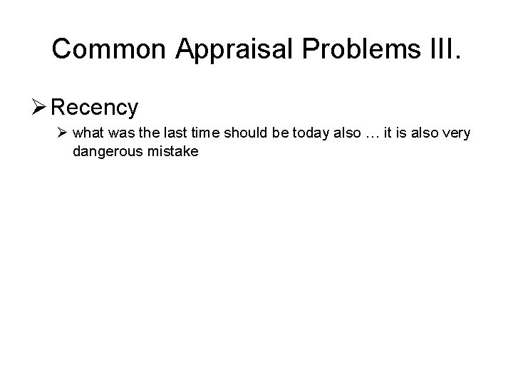 Common Appraisal Problems III. Ø Recency Ø what was the last time should be