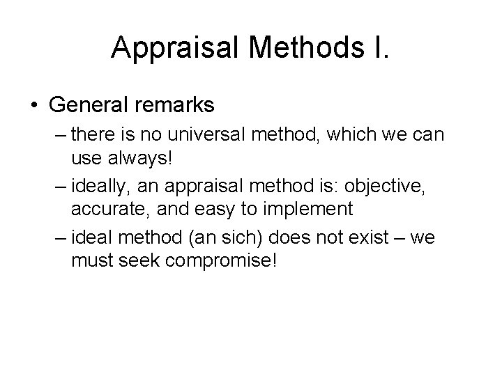 Appraisal Methods I. • General remarks – there is no universal method, which we