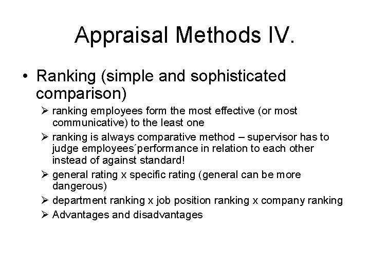 Appraisal Methods IV. • Ranking (simple and sophisticated comparison) Ø ranking employees form the