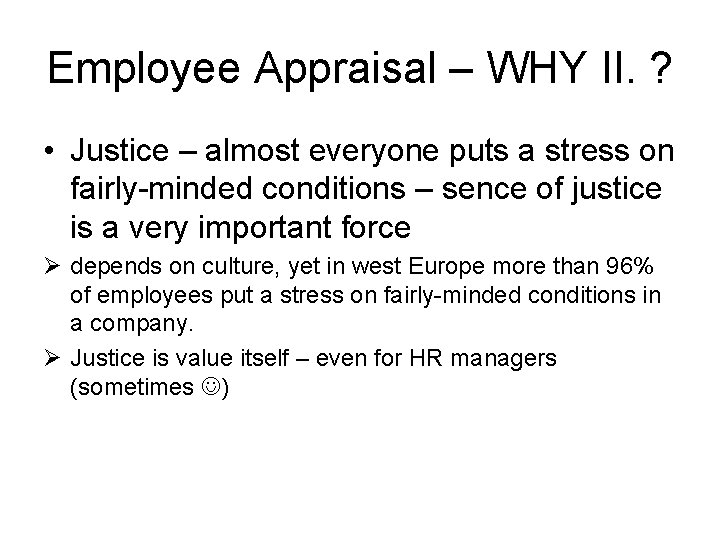 Employee Appraisal – WHY II. ? • Justice – almost everyone puts a stress