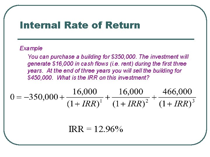 Internal Rate of Return Example You can purchase a building for $350, 000. The