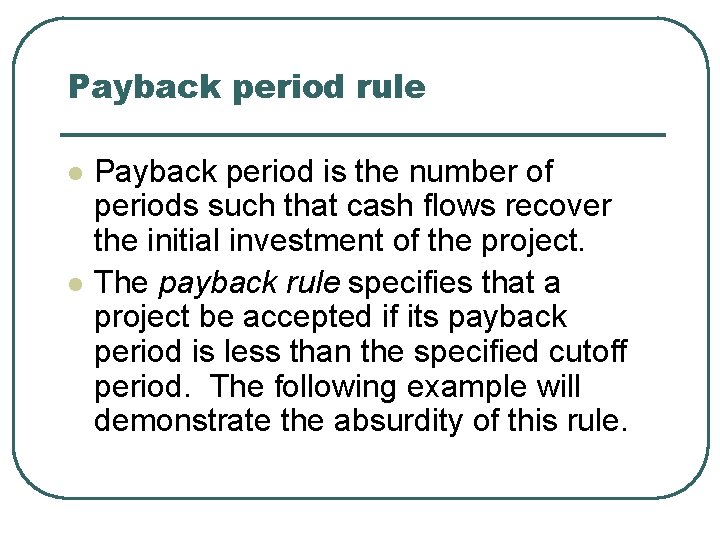 Payback period rule l l Payback period is the number of periods such that