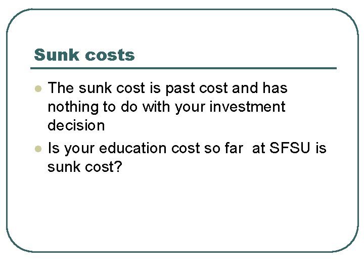Sunk costs l l The sunk cost is past cost and has nothing to