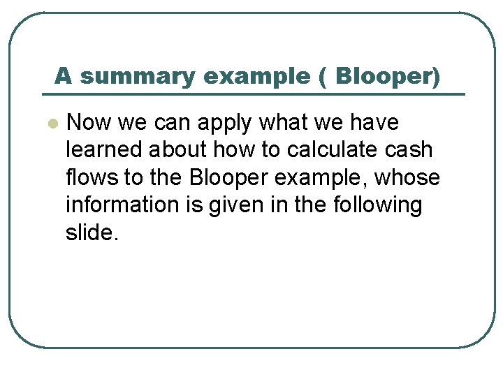 A summary example ( Blooper) l Now we can apply what we have learned