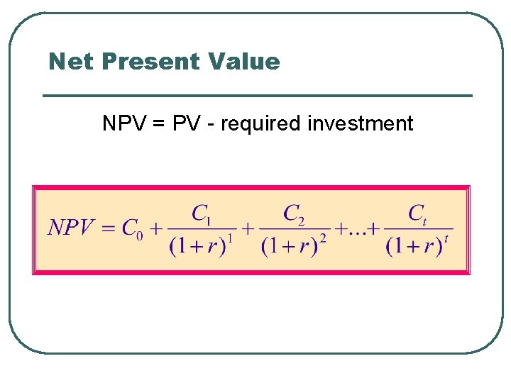 Net Present Value NPV = PV - required investment 