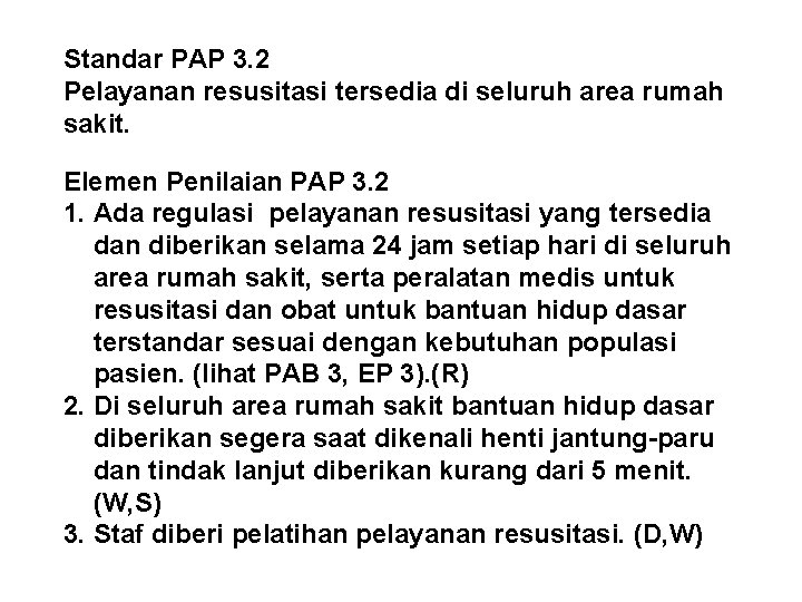 Standar PAP 3. 2 Pelayanan resusitasi tersedia di seluruh area rumah sakit. Elemen Penilaian