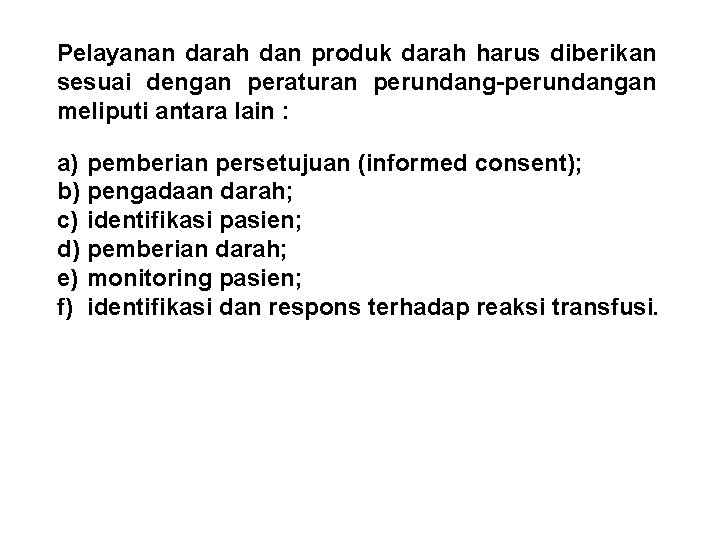 Pelayanan darah dan produk darah harus diberikan sesuai dengan peraturan perundang-perundangan meliputi antara lain