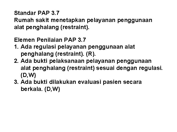 Standar PAP 3. 7 Rumah sakit menetapkan pelayanan penggunaan alat penghalang (restraint). Elemen Penilaian