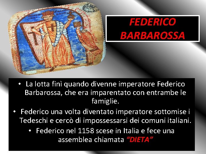 FEDERICO BARBAROSSA • La lotta finì quando divenne imperatore Federico Barbarossa, che era imparentato