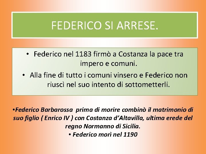 FEDERICO SI ARRESE. • Federico nel 1183 firmò a Costanza la pace tra impero