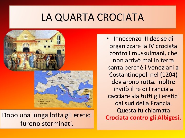 LA QUARTA CROCIATA Dopo una lunga lotta gli eretici furono sterminati. • Innocenzo III