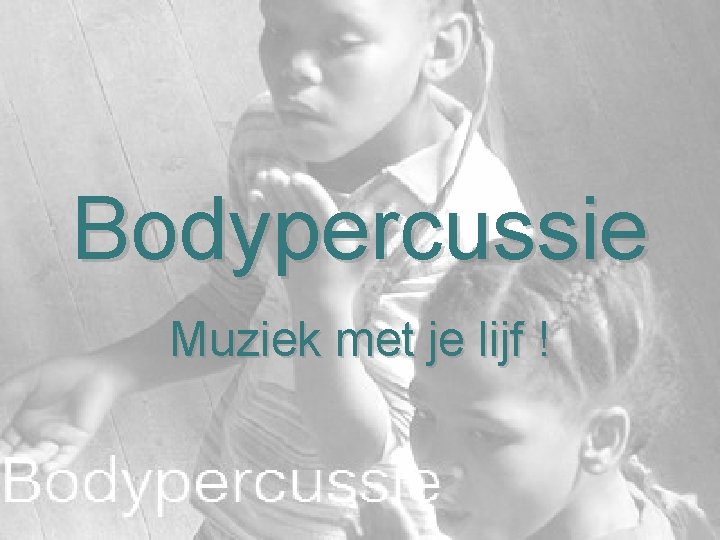 Bodypercussie Muziek met je lijf ! 