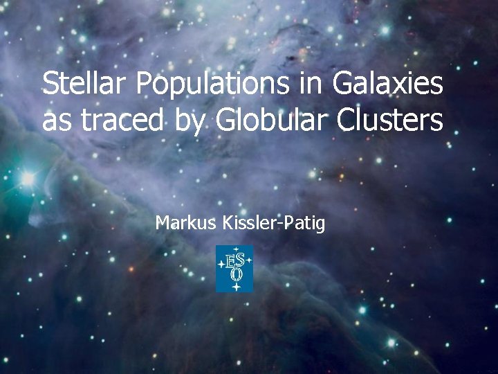 Stellar Populations in Galaxies as traced by Globular Clusters Markus Kissler-Patig 