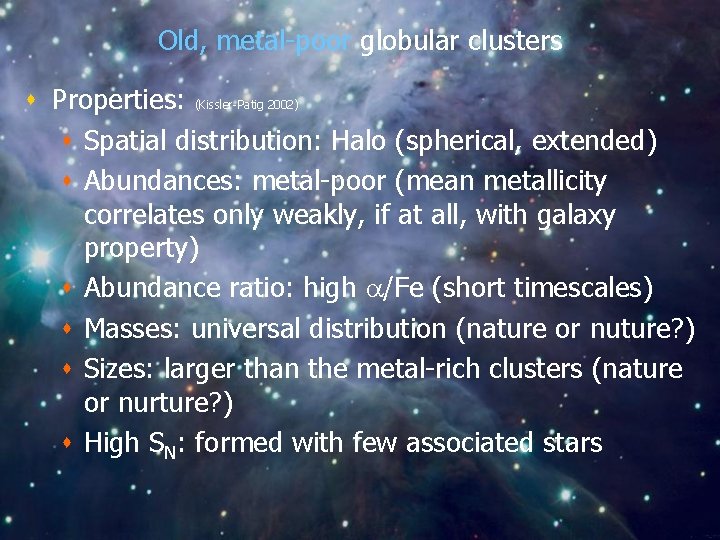 Old, metal-poor globular clusters s Properties: (Kissler-Patig 2002) s Spatial distribution: Halo (spherical, extended)