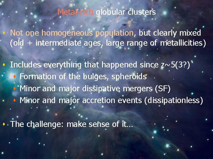 Metal-rich globular clusters s Not one homogeneous population, but clearly mixed (old + intermediate