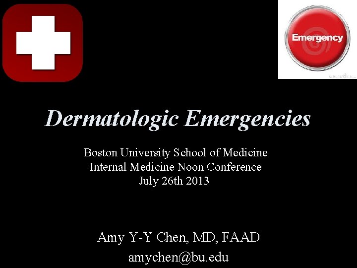 Dermatologic Emergencies Boston University School of Medicine Internal Medicine Noon Conference July 26 th