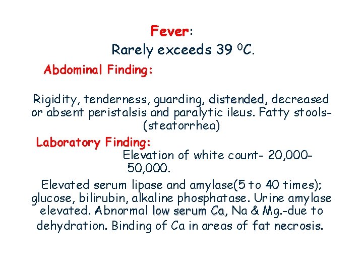 Fever: Rarely exceeds 39 0 C. Abdominal Finding: Rigidity, tenderness, guarding, distended decreased or