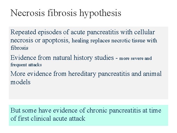 Necrosis fibrosis hypothesis Repeated episodes of acute pancreatitis with cellular necrosis or apoptosis, healing