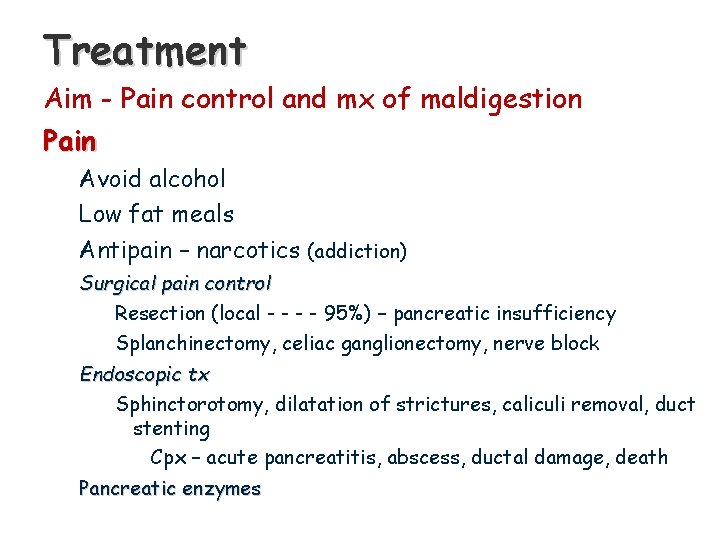 Treatment Aim - Pain control and mx of maldigestion Pain Avoid alcohol Low fat