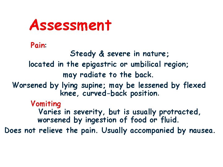 Assessment Pain: Steady & severe in nature; located in the epigastric or umbilical region;