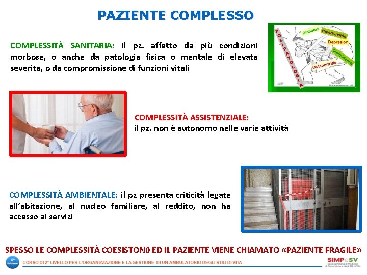 PAZIENTE COMPLESSO COMPLESSITÀ SANITARIA: il pz. affetto da più condizioni morbose, o anche da