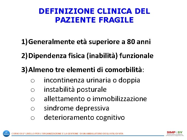 DEFINIZIONE CLINICA DEL PAZIENTE FRAGILE 1) Generalmente età superiore a 80 anni 2) Dipendenza