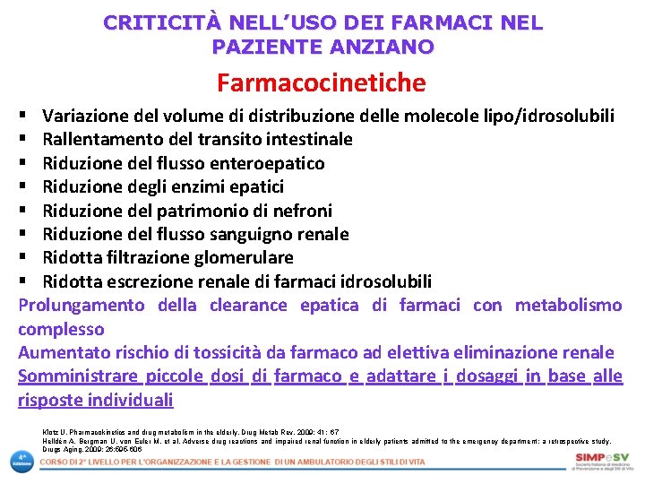 CRITICITÀ NELL’USO DEI FARMACI NEL PAZIENTE ANZIANO Farmacocinetiche § Variazione del volume di distribuzione