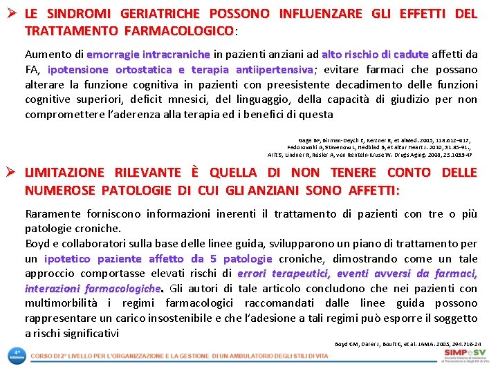 Ø LE SINDROMI GERIATRICHE POSSONO INFLUENZARE GLI EFFETTI DEL TRATTAMENTO FARMACOLOGICO: FARMACOLOGICO Aumento di