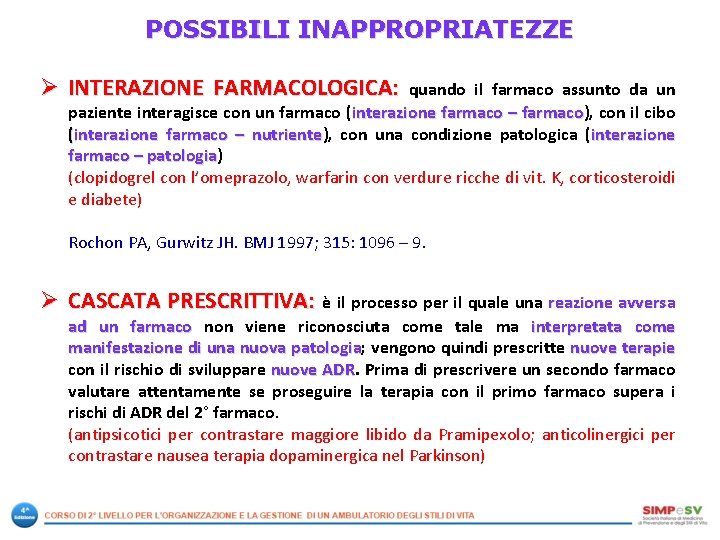 POSSIBILI INAPPROPRIATEZZE Ø INTERAZIONE FARMACOLOGICA: quando il farmaco assunto da un paziente interagisce con