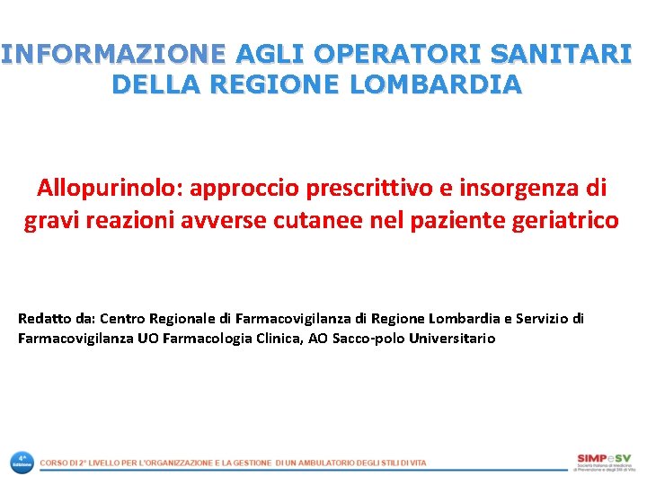 INFORMAZIONE AGLI OPERATORI SANITARI DELLA REGIONE LOMBARDIA Allopurinolo: approccio prescrittivo e insorgenza di gravi